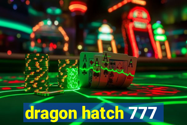 dragon hatch 777